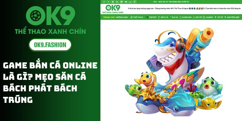 Game Bắn Cá Online Là Gì? Mẹo Săn Cá Bách Phát Bách Trúng 1 Game Bắn Cá Online Là Gì