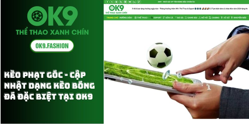 Kèo Phạt Góc - Cập Nhật Dạng Kèo Bóng Đá Đặc Biệt Tại Ok9 1 Keo Phat Goc