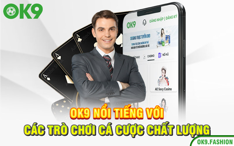 OK9 | OK9.COM | Nhà Cái Cá Cược Thể Thao Hàng Đầu Châu Âu 17 Ok9 nổi tiếng với các trò chơi cá cược chất lượng