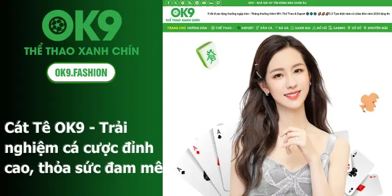 Cát Tê OK9 - Trải nghiệm cá cược đỉnh cao, thỏa sức đam mê 1 Cát Tê OK9 - Trải nghiệm cá cược đỉnh cao, thỏa sức đam mê